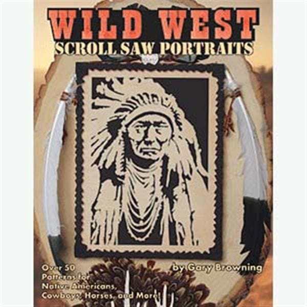 Wild West Scroll Saw Portraits: Over 50 Patterns for Native Americans, Cowboys & Buffalo